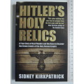 Hitler`s Holy Relics, True Story Of Nazi Plunder &Race To Recover Crown Jewels.... Sidney Kirkpatric