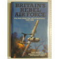 Britain`s Rebel Air Force -The War From the Air in Rhodesia,1965-1980 - Roy Nesbit, Dudley Cowderoy,