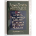 Adam Smith`s Mistake - How a Moral Philosopher Invented Economics & Ended Morality - Kenneth Lux