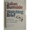Watching Brief - Reflections on Human Rights, Law,& Justice- Julian Burnside