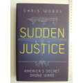 Sudden Justice - America`s Secret Drone Wars - Chris Woods