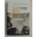 The Blitzkrieg Myth,How Hitler &The Allies Misread Strategic Realities Of World War II- John Mosier