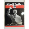 Adolf Hitler, A Chilling Tale Of Propoganda As Packaged BY Dr. Joseph Goebbels