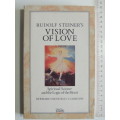 Rudolf Steiner`s Vision of Love,Spiritual Science &the Logic of the heart - Bernard Nesfield-Cooks