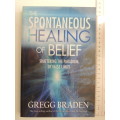 The Spontaneous Healing of Belief, Shattering the Paradigm of False Beliefs - Gregg Braden
