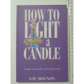 How to Light a Candle with Purpose and Intent to Light up your Life and Heal your Soul - Lou Bognon