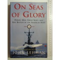 On Seas Of Glory - Heroic Men, Great Ships, And Epic Battles Of The American Navy - John Lehman