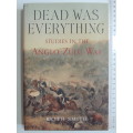 Dead Was Everything - Studies In The Anglo-Zulu War - Keith Smith