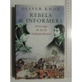 Rebels & Informers - Stirrings Of Irish Independence - Oliver Knox
