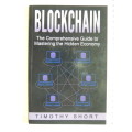 Blockchain - The Comprehensive Guide To Mastering The Hidden Economy - Timothy Short