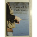 The Frugal Fly Fisherman - Bending The Rod Without Breaking The Bank  - Patrick Straub
