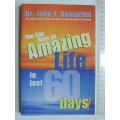 You Can Have an Amazing Life In Just 60 Days! - Dr John F Martini