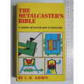 The Metalcaster`s Bible,  Complete Practical Guide to Metalcasting - CW Ammen