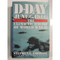 D-Day June 6, 1944: The Climactic Battle Of World War II - Stephen E. Ambrose