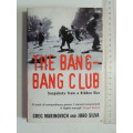The Bang-Bang Club, Snapshots from a Hidden War - Greg Marinovich, Joao Silva