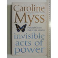 Invisible Acts of Power, Personal Choices that Create Miracles - Caroline Myss