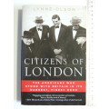 Citizens Of London - The Americans Who Stood With Britain In Its Darkest, Finest Hour  Lynne Olson