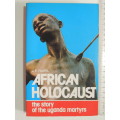 African Holocaust - The Story Of The Uganda Martyrs - J.F. Faupel