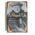 A Magick Life - A Biography Of Aleister Crowley - Martin Booth