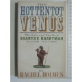 The Hottentot Venus, The Life & Death of Saartjie Baartmn - Rachel Holmes