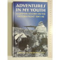 Adventures In My Youth - A German Soldier On The Eastern Front 1941-45 - Armin Scheiderbauer