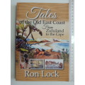 Tales Of The Old East Coast From Zululand To The Cape - Ron Lock