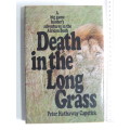 Death In The Long Grass, A Big Game Hunter`s Adventures In The African Bush- Peter Hathaway Capstick