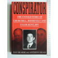 Conspirator, The Untold Story Of Churchill, Roosevelt & Tyler Kent, Spy - Ray Bearse & Anthony Read