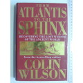 From Atlantis To The Sphinx, Recovering The Lost Wisdom Of The Ancient World - Colin Wilson