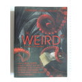 The Weird - A Compendium Of Strange And Dark Stories - ed Ann & Jeff Vandermeer