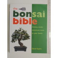 The Bonsai Bible - Raising Exotic Miniature Trees In Your Home - David Squire