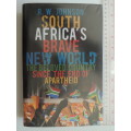South Africa`s Brave New World, The Beloved Country Since the End of Apartheid - R W Johnson