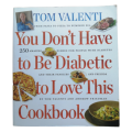 You Don`t Have To Be Diabetic To Love This Cookbook by Tom Valenti 2009 Softcover