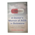 A Doctor`s Memoir Of AIDS In Botswana by Daniel Baxter 2017 Softcover