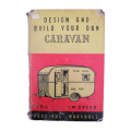 1952 Design And Build Your Own Caravan by I. W. Green Hardcover w/o Dustjacket