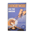 1973 Foundrywork For The Amateur by B. Terry Aspin Softcover