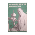 1977 Vertical Milling The Home Workshop by Arnold Throp Softcover