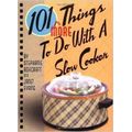 Cooking, Food & Wine 101 More Things to Do With a Slow