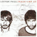 Lexy & K-Paul - Trash Like Us (CD, Album)