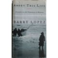 About this Life - Journeys on the Threshold of Memory - Barry Lopez