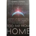 Too Far From Home - A Story of Life and Death in Space - Chris Jones - Hardcover - 288 Pages