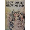 Grow Lovely, Growing Old - Lawrence G. Green.