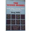 The Wired Model - South Africa, Foreign Policy and Globalisation - Greg Mills