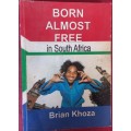 Born Almost Free in South Africa - Brian Khoza - Softcover - 215 Pages - signed
