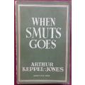 When Smuts Goes - Arthur Keppel-Jones - Softcover - 270 Pages