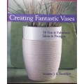 Creating Fantastic Vases - Suzanne J. E. Tourtillott - Softcover - 112 Pages