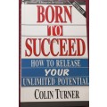Born To Succeed - How to Release Your Unlimited Potential - Colin Turner - Softcover - 209 Pages