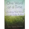 One Word at a Time - Finding Your Way as an Indie Author - Eric Vance Walton - Softcover - 198 Pages