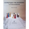 Geskenke Vir Kinders - `n Patroonboek - Marie Nortje - Softcover - 112 Pages