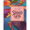The Art of Stained Glass - Made Easy - Barry Bier - Hardcover - 96 Pages